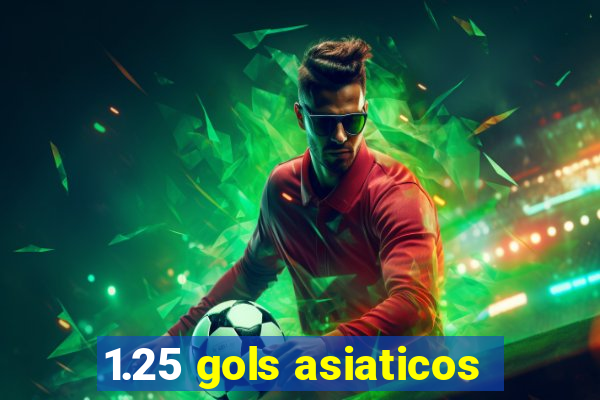 1.25 gols asiaticos